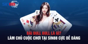 Bài Bull Bull Là Gì? Làm Chủ Cuộc Chơi Tại Sin88 Cực Dễ Dàng