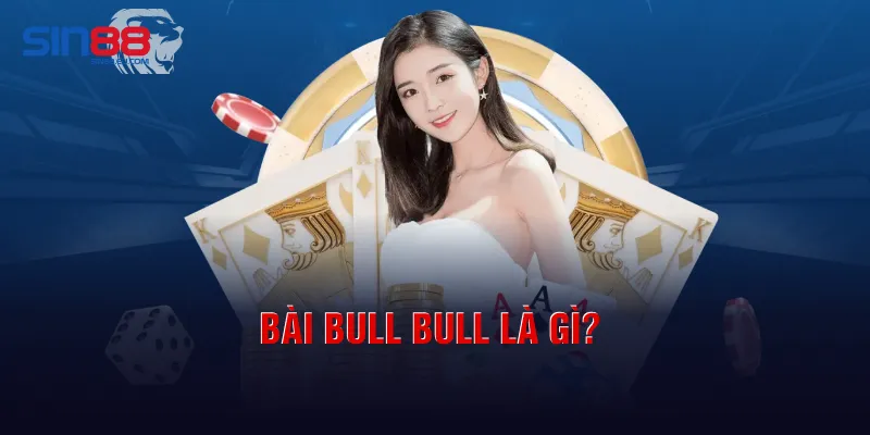 Bài Bull Bull là gì?