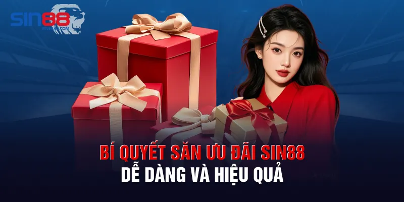 Bí quyết săn ưu đãi Sin88 dễ dàng và hiệu quả