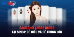 Cách Chơi Andar Bahar Tại Sin88: Dễ Hiểu Và Dễ Trúng Lớn