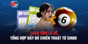 Cách Tính Lô Đề - Tổng Hợp Đầy Đủ Chiến Thuật Từ SIN88