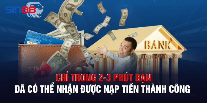 Chỉ trong 2-3 phút bạn đã có thể nhận được nạp tiền thành công