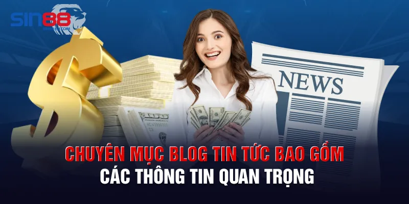 Chuyên mục blog tin tức bao gồm các thông tin quan trọng
