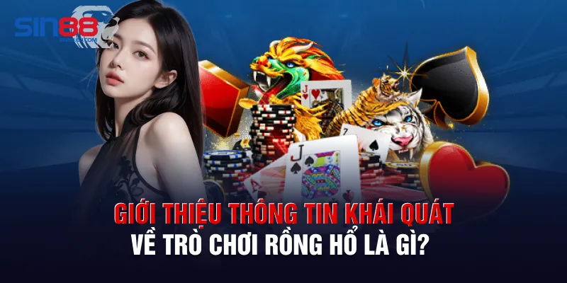 Giới thiệu thông tin khái quát về trò chơi Rồng Hổ là gì?