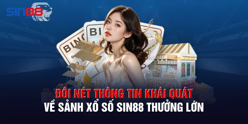 Đôi nét thông tin khái quát về sảnh xổ số Sin88 thưởng lớn
