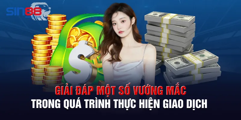 Giải đáp một số vướng mắc trong quá trình thực hiện giao dịch