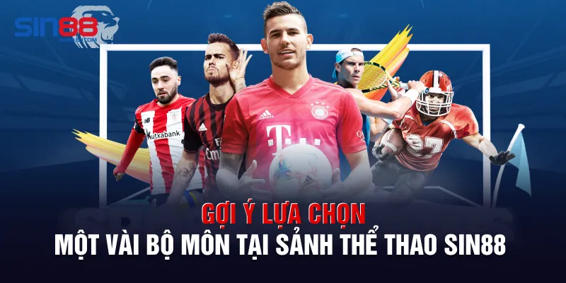 Gợi ý lựa chọn một vài bộ môn tại sảnh thể thao Sin88