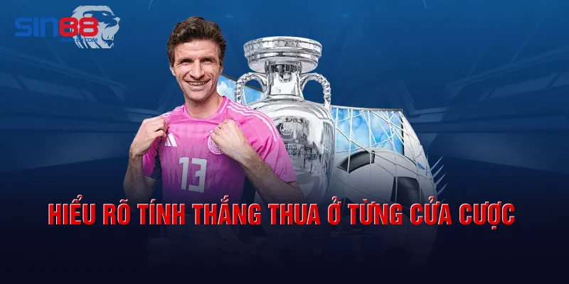 Hiểu rõ tính thắng thua ở từng cửa cược