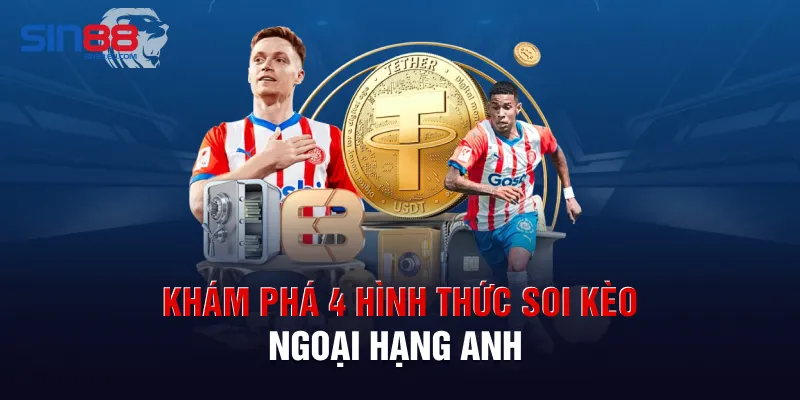 Khám phá 4 hình thức soi kèo Ngoại Hạng Anh