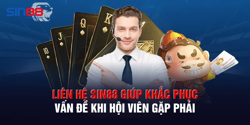 Liên hệ sin88 giúp khắc phục vấn đề khi hội viên gặp phải