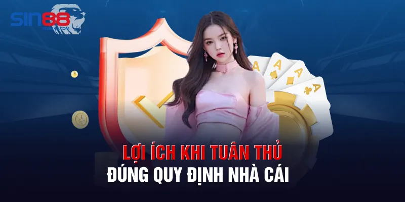 Lợi ích khi tuân thủ đúng quy định nhà cái