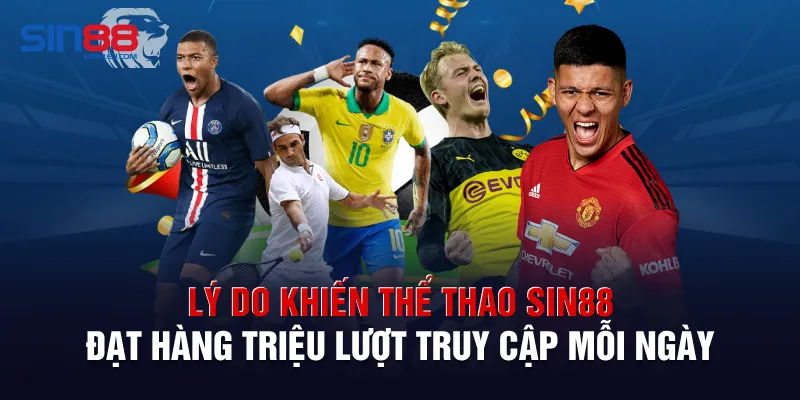 Lý do khiến thể thao Sin88 đạt hàng triệu lượt truy cập mỗi ngày