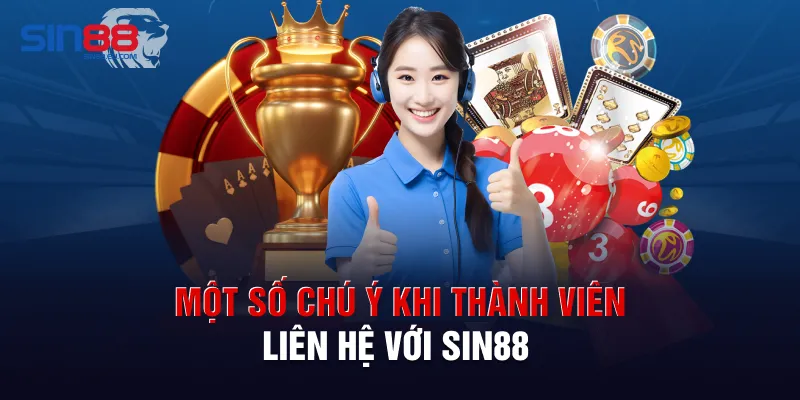 Một số chú ý khi thành viên liên hệ với sin88