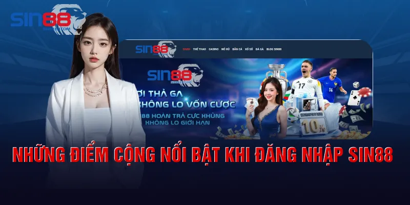 Những điểm cộng nổi bật khi đăng nhập Sin88