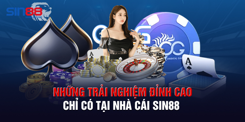 Những trải nghiệm đỉnh cao chỉ có tại nhà cái Sin88