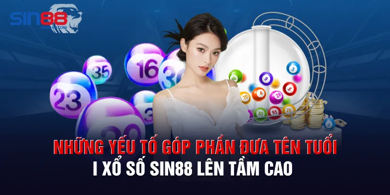 Những yếu tố góp phần đưa tên tuổi xổ số Sin88 lên tầm cao