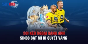 Soi Kèo Ngoại Hạng Anh - Sin88 Bật Mí Bí Quyết Vàng