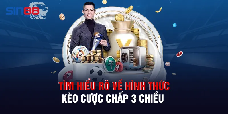 Tìm hiểu rõ về hình thức kèo cược chấp 3 chiều