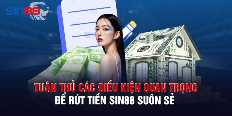 Tuân thủ các điều kiện quan trọng để rút tiền Sin88 suôn sẻ