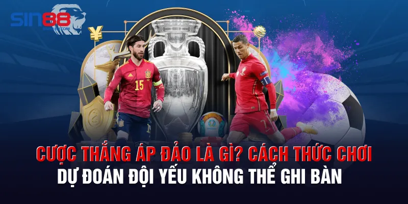 Cược thắng áp đảo là gì? Cách thức chơi dự đoán đội yếu không thể ghi bàn 