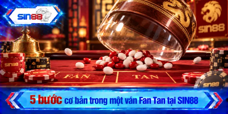 5 bước cơ bản trong một ván Fan Tan tại SIN88