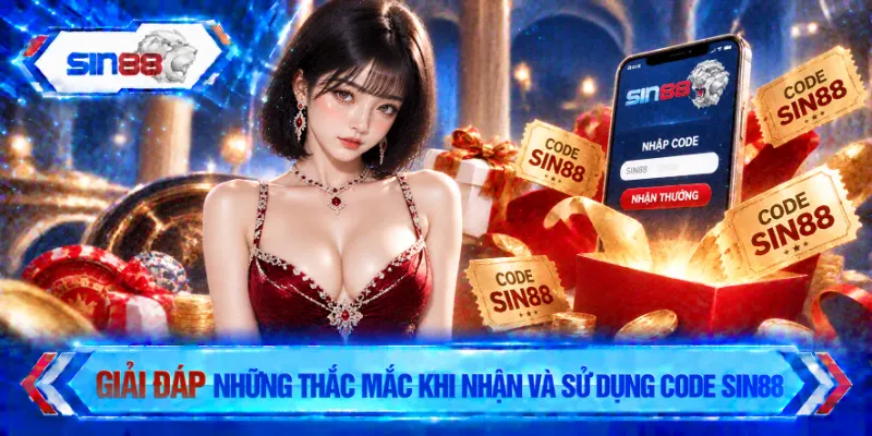 Giải đáp những thắc mắc khi nhận và sử dụng code SIN88