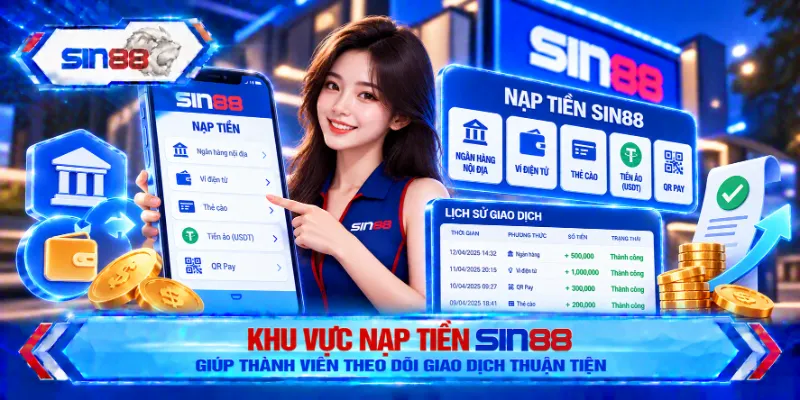 Khu vực nạp tiền SIN88 giúp thành viên theo dõi giao dịch thuận tiện