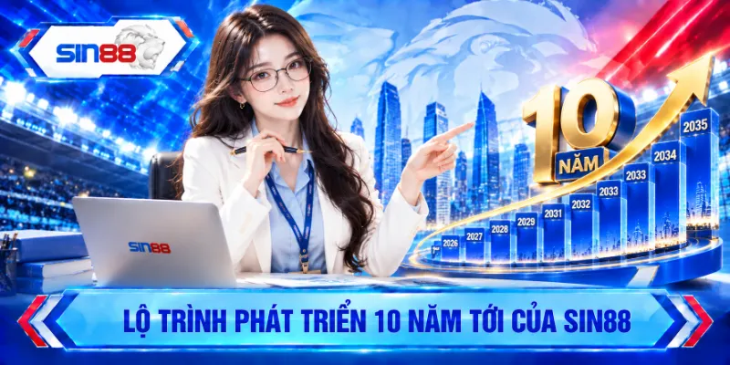 Lộ trình phát triển 10 năm tới của SIN88