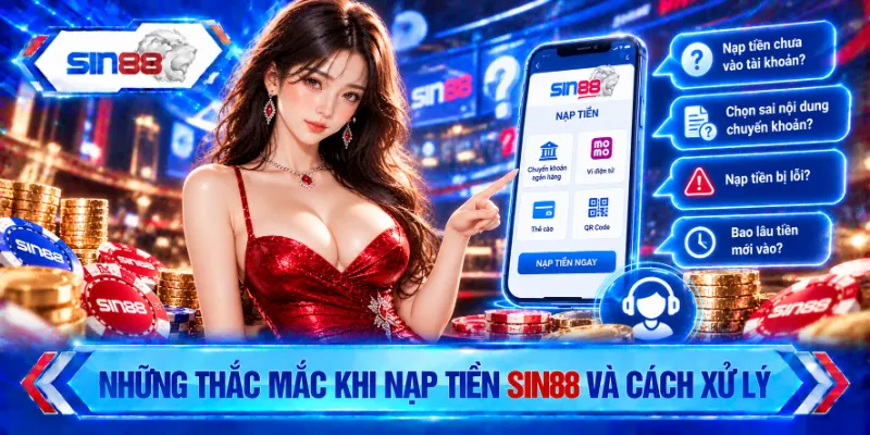 Những thắc mắc khi nạp tiền SIN88 và cách xử lý
