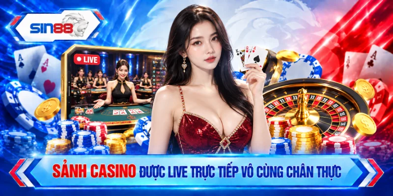 Sảnh casino được live trực tiếp vô cùng chân thực