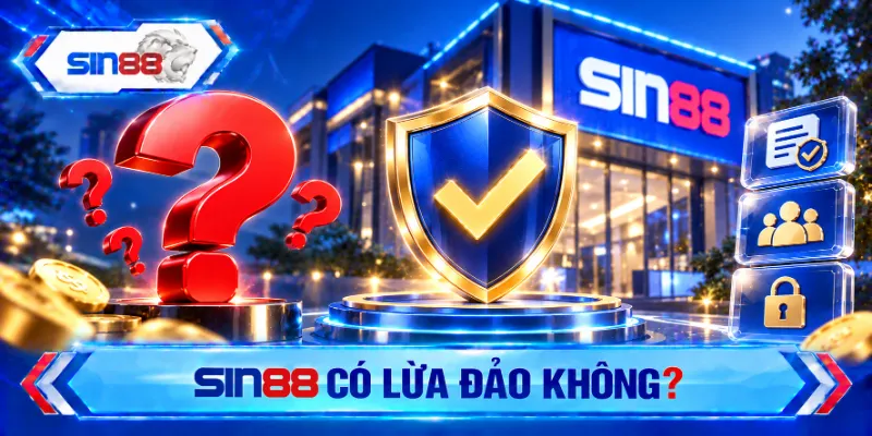 SIN88 có lừa đảo không? Yếu tố đánh giá độ uy tín